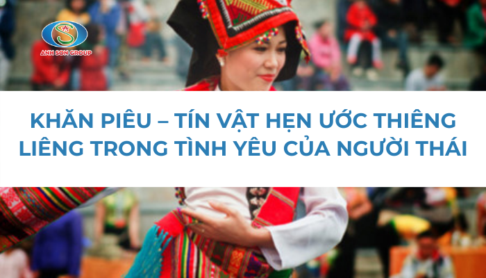 KHĂN PIÊU – TÍN VẬT HẸN ƯỚC THIÊNG LIÊNG TRONG TÌNH YÊU CỦA NGƯỜI THÁI