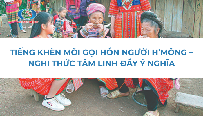 TIẾNG KHÈN MÔI GỌI HỒN NGƯỜI MÔNG – NGHI THỨC TÂM LINH ĐẦY Ý NGHĨA