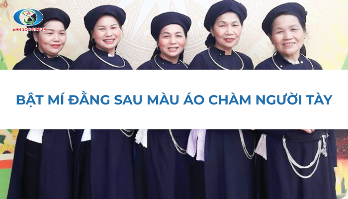 CÓ THỂ BẠN CHƯA BIẾT: VÌ SAO NGƯỜI TÀY LẠI MẶC TRANG PHỤC MÀU CHÀM